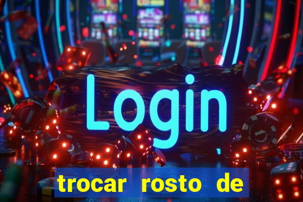 trocar rosto de video online